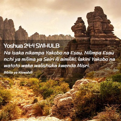 Picture 02 - Yoshua 24:4 SWHULB - Na Isaka nikampa Yakobo na Esau. Nilimpa Esau - Bible Verse Picture