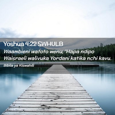 Picture 02 - Yoshua 4:22 SWHULB - Waambieni watoto wenu, 'Hapa ndipo Waisraeli - Bible Verse Picture