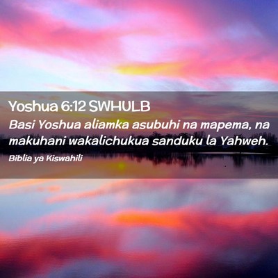 Picture 02 - Yoshua 6:12 SWHULB - Basi Yoshua aliamka asubuhi na mapema, na - Bible Verse Picture