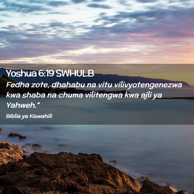 Picture 02 - Yoshua 6:19 SWHULB - Fedha zote, dhahabu na vitu vilivyotengenezwa kwa - Bible Verse Picture