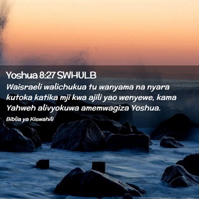 Picture 02 - Yoshua 8:27 SWHULB - Waisraeli walichukua tu wanyama na nyara kutoka - Bible Verse Picture