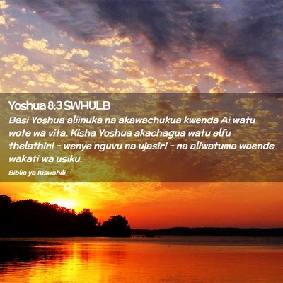 Picture 02 - Yoshua 8:3 SWHULB - Basi Yoshua aliinuka na akawachukua kwenda Ai - Bible Verse Picture