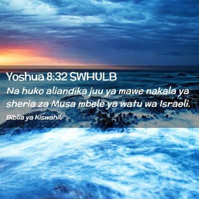 Picture 02 - Yoshua 8:32 SWHULB - Na huko aliandika juu ya mawe nakala ya sheria za - Bible Verse Picture
