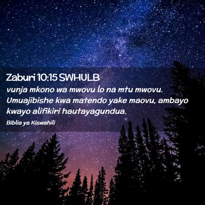 Picture 02 - Zaburi 10:15 SWHULB - vunja mkono wa mwovu lo na mtu mwovu. Umuajibishe - Bible Verse Picture