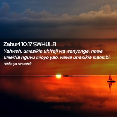 Picture 02 - Zaburi 10:17 SWHULB - Yahweh, umesikia uhitaji wa wanyonge; nawe - Bible Verse Picture