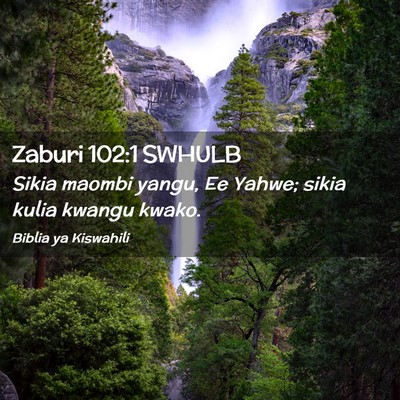 Picture 02 - Zaburi 102:1 SWHULB - Sikia maombi yangu, Ee Yahwe; sikia kulia kwangu - Bible Verse Picture