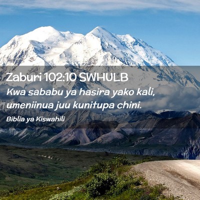 Picture 02 - Zaburi 102:10 SWHULB - Kwa sababu ya hasira yako kali, umeniinua juu - Bible Verse Picture