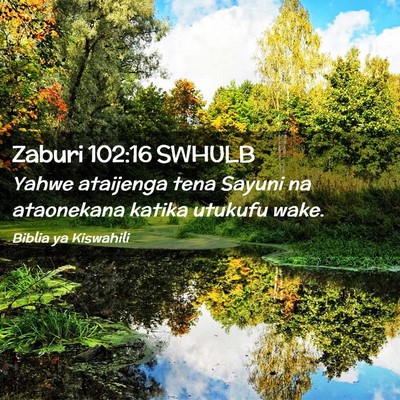 Picture 02 - Zaburi 102:16 SWHULB - Yahwe ataijenga tena Sayuni na ataonekana katika - Bible Verse Picture