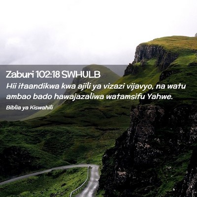Picture 02 - Zaburi 102:18 SWHULB - Hii itaandikwa kwa ajili ya vizazi vijavyo, na - Bible Verse Picture