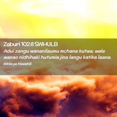 Picture 02 - Zaburi 102:8 SWHULB - Adui zangu wananilaumu mchana kutwa; wale wanao - Bible Verse Picture