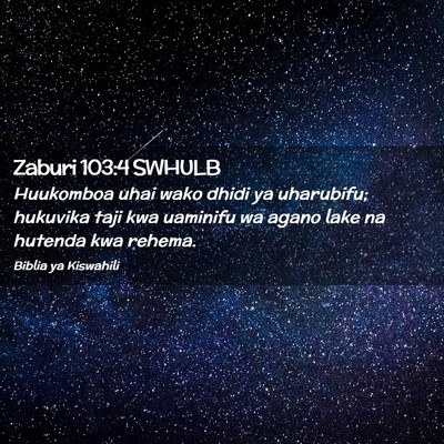 Picture 02 - Zaburi 103:4 SWHULB - Huukomboa uhai wako dhidi ya uharubifu; hukuvika - Bible Verse Picture