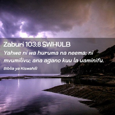 Picture 02 - Zaburi 103:8 SWHULB - Yahwe ni wa huruma na neema; ni mvumilivu; ana - Bible Verse Picture