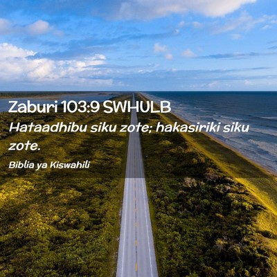 Picture 02 - Zaburi 103:9 SWHULB - Hataadhibu siku zote; hakasiriki siku - Bible Verse Picture