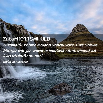 Picture 02 - Zaburi 104:1 SWHULB - Nitamsifu Yahwe maisha yangu yote, Ewe Yahwe - Bible Verse Picture