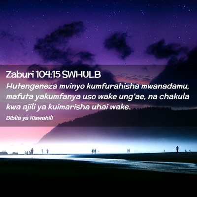 Picture 02 - Zaburi 104:15 SWHULB - Hutengeneza mvinyo kumfurahisha mwanadamu, mafuta - Bible Verse Picture
