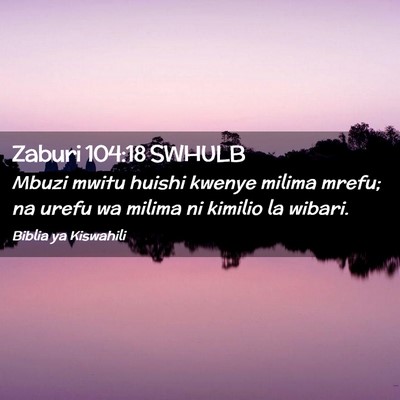 Picture 02 - Zaburi 104:18 SWHULB - Mbuzi mwitu huishi kwenye milima mrefu; na urefu - Bible Verse Picture