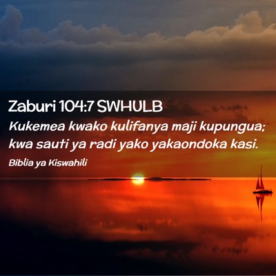 Picture 02 - Zaburi 104:7 SWHULB - Kukemea kwako kulifanya maji kupungua; kwa sauti - Bible Verse Picture