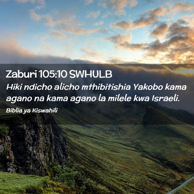 Picture 02 - Zaburi 105:10 SWHULB - Hiki ndicho alicho mthibitishia Yakobo kama agano - Bible Verse Picture