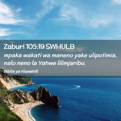 Picture 02 - Zaburi 105:19 SWHULB - mpaka wakati wa maneno yake ulipotimia, nalo neno - Bible Verse Picture