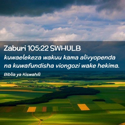 Picture 02 - Zaburi 105:22 SWHULB - kuwaelekeza wakuu kama alivyopenda na - Bible Verse Picture