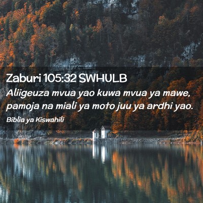 Picture 02 - Zaburi 105:32 SWHULB - Aliigeuza mvua yao kuwa mvua ya mawe, pamoja na - Bible Verse Picture
