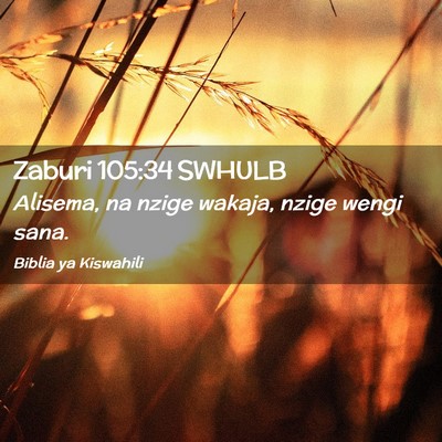Picture 02 - Zaburi 105:34 SWHULB - Alisema, na nzige wakaja, nzige wengi - Bible Verse Picture
