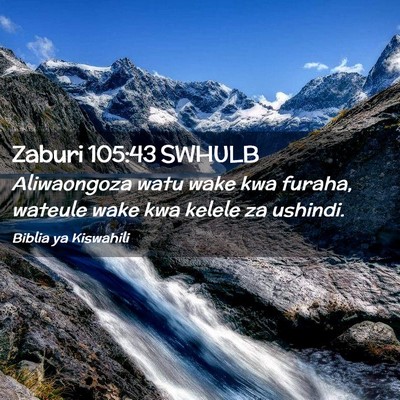 Picture 02 - Zaburi 105:43 SWHULB - Aliwaongoza watu wake kwa furaha, wateule wake - Bible Verse Picture