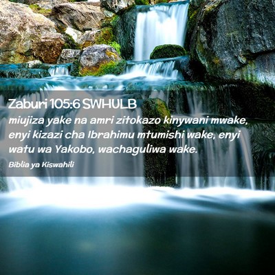 Picture 02 - Zaburi 105:6 SWHULB - miujiza yake na amri zitokazo kinywani mwake, - Bible Verse Picture