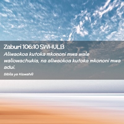 Picture 02 - Zaburi 106:10 SWHULB - Aliwaokoa kutoka mkononi mwa wale waliowachukia, - Bible Verse Picture