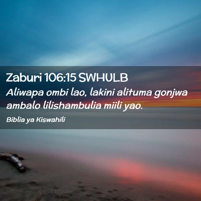 Picture 02 - Zaburi 106:15 SWHULB - Aliwapa ombi lao, lakini alituma gonjwa ambalo - Bible Verse Picture