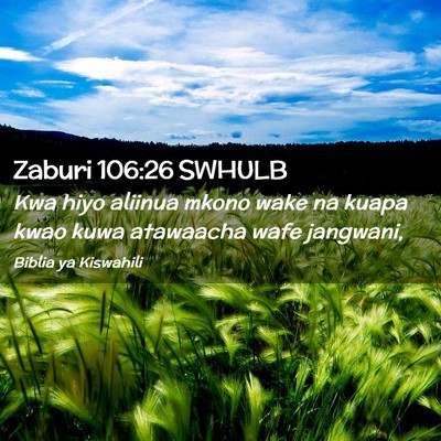 Picture 02 - Zaburi 106:26 SWHULB - Kwa hiyo aliinua mkono wake na kuapa kwao kuwa - Bible Verse Picture
