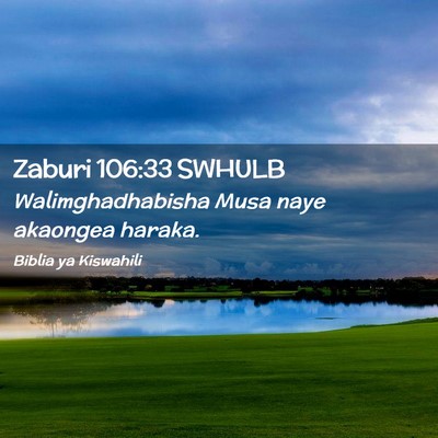 Picture 02 - Zaburi 106:33 SWHULB - Walimghadhabisha Musa naye akaongea - Bible Verse Picture