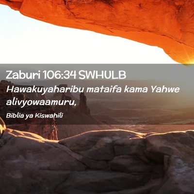 Picture 02 - Zaburi 106:34 SWHULB - Hawakuyaharibu mataifa kama Yahwe - Bible Verse Picture