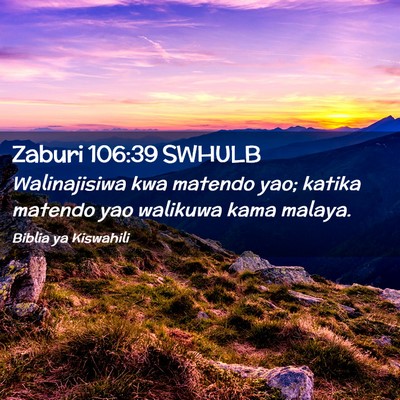 Picture 02 - Zaburi 106:39 SWHULB - Walinajisiwa kwa matendo yao; katika matendo yao - Bible Verse Picture