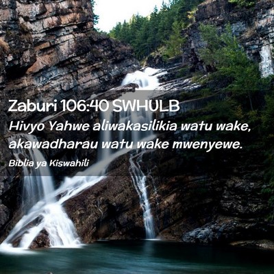 Picture 02 - Zaburi 106:40 SWHULB - Hivyo Yahwe aliwakasilikia watu wake, akawadharau - Bible Verse Picture