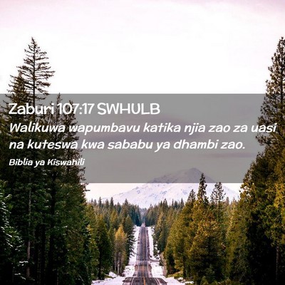 Picture 02 - Zaburi 107:17 SWHULB - Walikuwa wapumbavu katika njia zao za uasi na - Bible Verse Picture