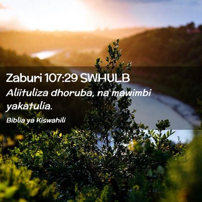 Picture 02 - Zaburi 107:29 SWHULB - Aliituliza dhoruba, na mawimbi - Bible Verse Picture