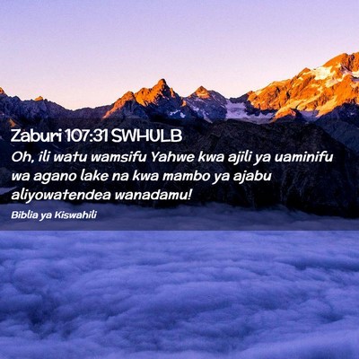 Picture 02 - Zaburi 107:31 SWHULB - Oh, ili watu wamsifu Yahwe kwa ajili ya uaminifu - Bible Verse Picture