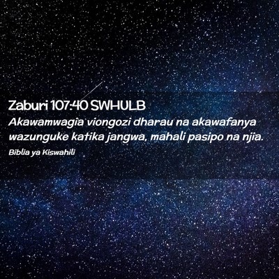 Picture 02 - Zaburi 107:40 SWHULB - Akawamwagia viongozi dharau na akawafanya - Bible Verse Picture