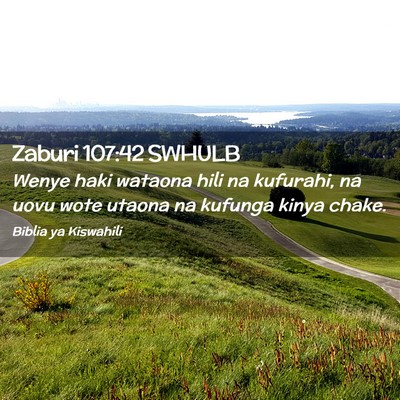 Picture 02 - Zaburi 107:42 SWHULB - Wenye haki wataona hili na kufurahi, na uovu wote - Bible Verse Picture
