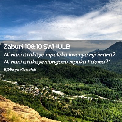 Picture 02 - Zaburi 108:10 SWHULB - Ni nani atakaye nipeleka kwenye mji imara? Ni - Bible Verse Picture