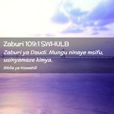 Picture 02 - Zaburi 109:1 SWHULB - Zaburi ya Daudi. Mungu ninaye msifu, usinyamaze - Bible Verse Picture