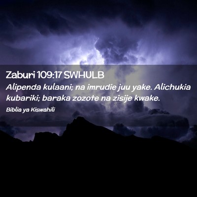 Picture 02 - Zaburi 109:17 SWHULB - Alipenda kulaani; na imrudie juu yake. Alichukia - Bible Verse Picture