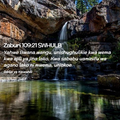 Picture 02 - Zaburi 109:21 SWHULB - Yahwe Bwana wangu, unishughulikie kwa wema kwa - Bible Verse Picture