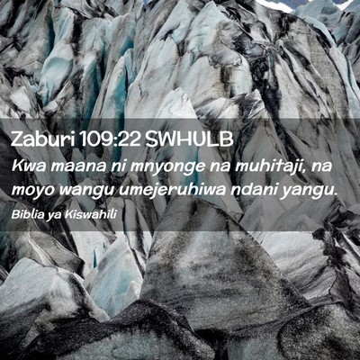 Picture 02 - Zaburi 109:22 SWHULB - Kwa maana ni mnyonge na muhitaji, na moyo wangu - Bible Verse Picture