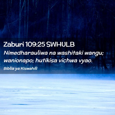 Picture 02 - Zaburi 109:25 SWHULB - Nimedharauliwa na washitaki wangu; wanionapo; - Bible Verse Picture