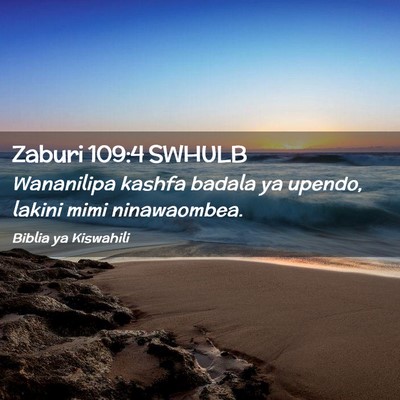 Picture 02 - Zaburi 109:4 SWHULB - Wananilipa kashfa badala ya upendo, lakini mimi - Bible Verse Picture