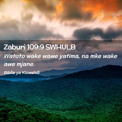 Picture 02 - Zaburi 109:9 SWHULB - Watoto wake wawe yatima, na mke wake awe - Bible Verse Picture