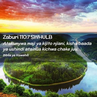 Picture 02 - Zaburi 110:7 SWHULB - Atakunywa maji ya kijito njiani, kisha baada ya - Bible Verse Picture