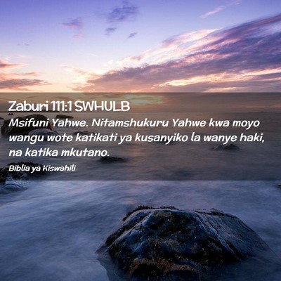 Picture 02 - Zaburi 111:1 SWHULB - Msifuni Yahwe. Nitamshukuru Yahwe kwa moyo wangu - Bible Verse Picture